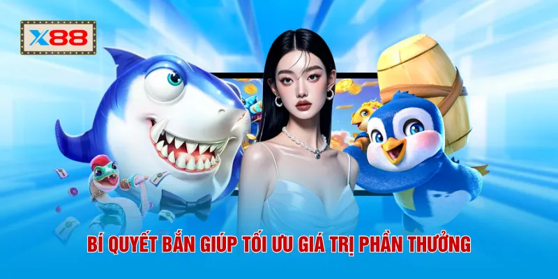 Bí quyết bắn giúp tối ưu giá trị phần thưởng