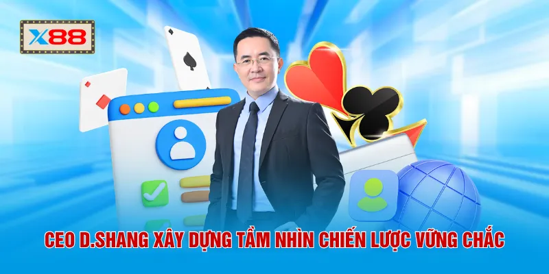 CEO D.Shang xây dựng tầm nhìn chiến lược vững chắc