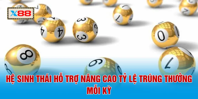 Hệ sinh thái hỗ trợ nâng cao tỷ lệ trúng thưởng mỗi kỳ